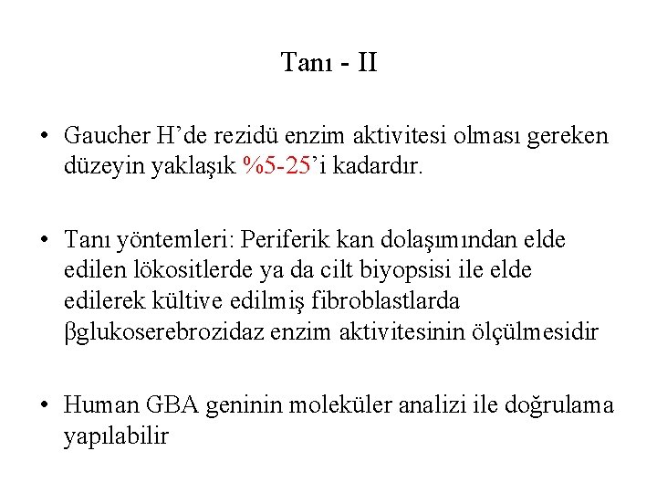 Tanı - II • Gaucher H’de rezidü enzim aktivitesi olması gereken düzeyin yaklaşık %5