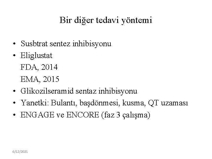 Bir diğer tedavi yöntemi • Susbtrat sentez inhibisyonu • Eliglustat FDA, 2014 EMA, 2015