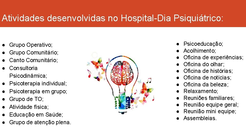 Atividades desenvolvidas no Hospital-Dia Psiquiátrico: ● ● ● ● ● Grupo Operativo; Grupo Comunitário;