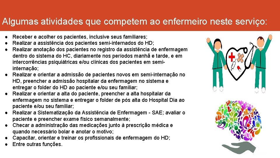 Algumas atividades que competem ao enfermeiro neste serviço: ● Receber e acolher os pacientes,