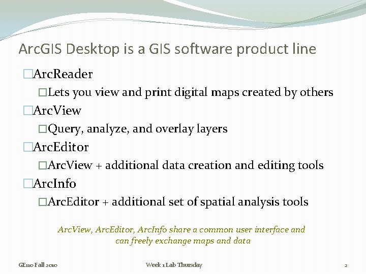 Arc. GIS Desktop is a GIS software product line �Arc. Reader �Lets you view