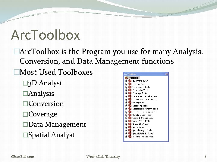 Arc. Toolbox �Arc. Toolbox is the Program you use for many Analysis, Conversion, and