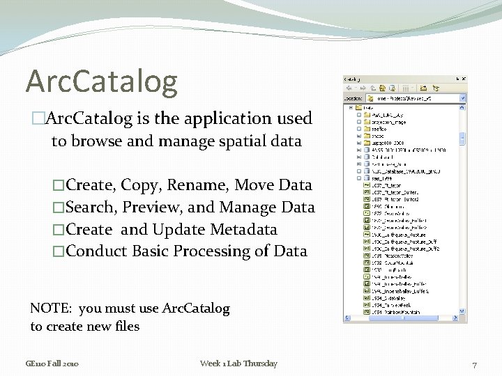 Arc. Catalog �Arc. Catalog is the application used to browse and manage spatial data