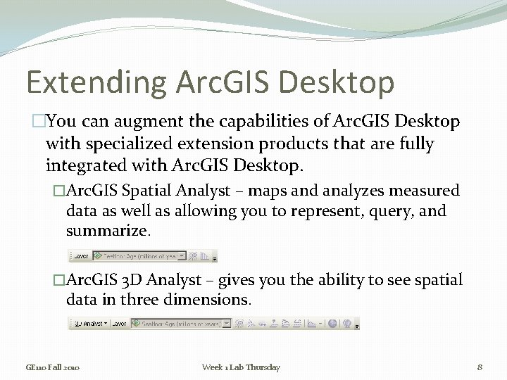 Extending Arc. GIS Desktop �You can augment the capabilities of Arc. GIS Desktop with