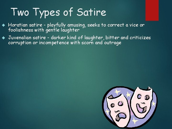 Two Types of Satire Horatian satire - playfully amusing, seeks to correct a vice