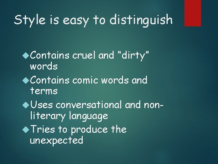 Style is easy to distinguish Contains cruel and “dirty” words Contains comic words and