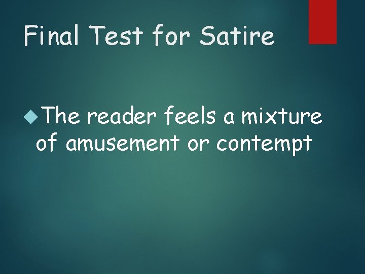Final Test for Satire The reader feels a mixture of amusement or contempt 