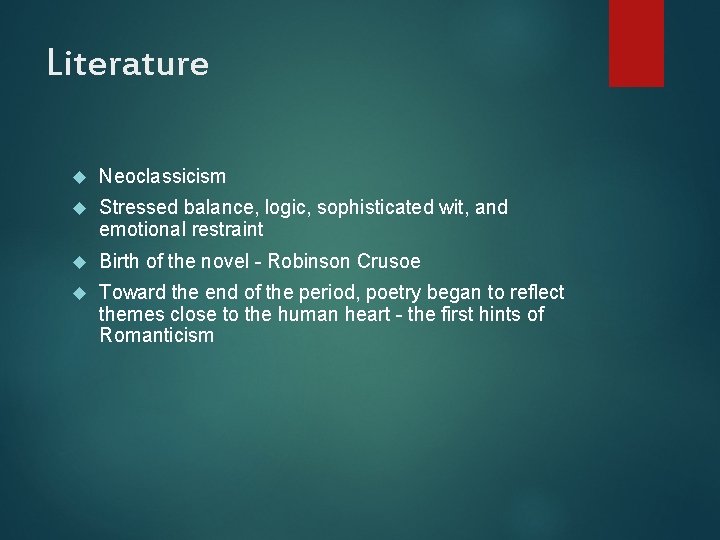 Literature Neoclassicism Stressed balance, logic, sophisticated wit, and emotional restraint Birth of the novel