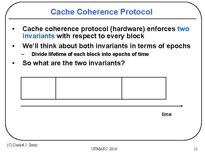 Cache Coherence Protocol • • Cache coherence protocol (hardware) enforces two invariants with respect