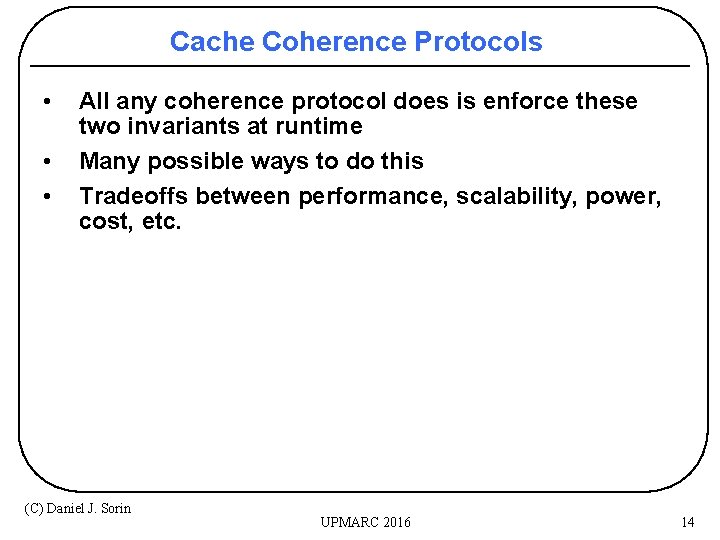 Cache Coherence Protocols • • • All any coherence protocol does is enforce these