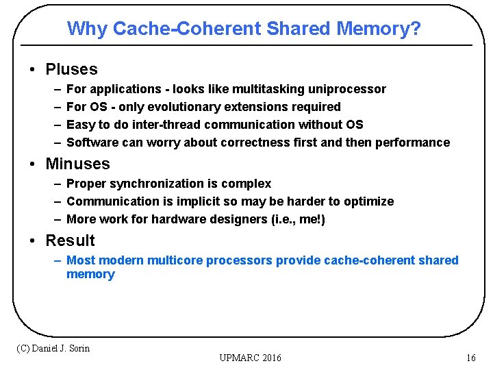 Why Cache-Coherent Shared Memory? • Pluses – – For applications - looks like multitasking