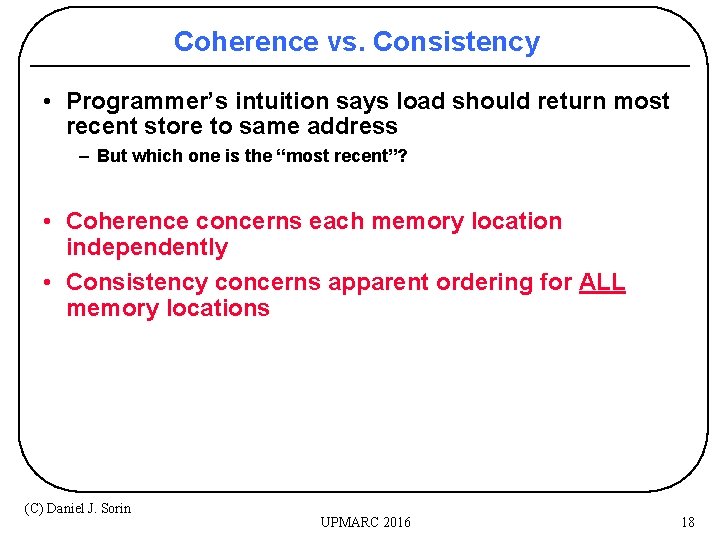 Coherence vs. Consistency • Programmer’s intuition says load should return most recent store to