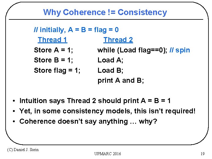 Why Coherence != Consistency // initially, A = B = flag = 0 Thread