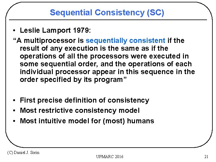 Sequential Consistency (SC) • Leslie Lamport 1979: “A multiprocessor is sequentially consistent if the