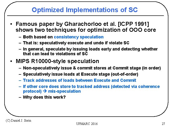 Optimized Implementations of SC • Famous paper by Gharachorloo et al. [ICPP 1991] shows