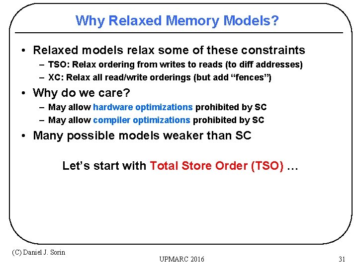 Why Relaxed Memory Models? • Relaxed models relax some of these constraints – TSO: