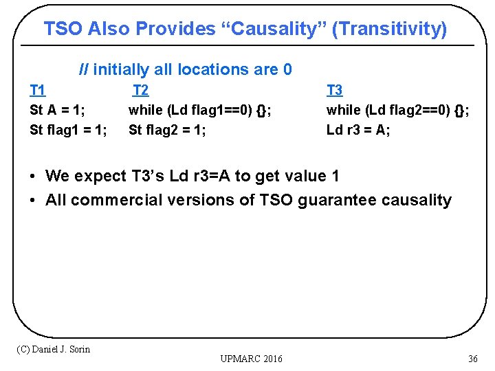TSO Also Provides “Causality” (Transitivity) // initially all locations are 0 T 1 St