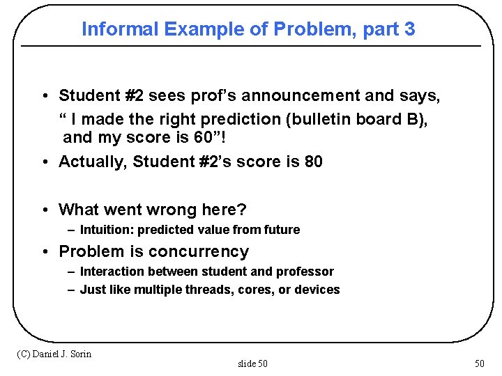 Informal Example of Problem, part 3 • Student #2 sees prof’s announcement and says,