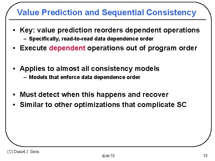 Value Prediction and Sequential Consistency • Key: value prediction reorders dependent operations – Specifically,