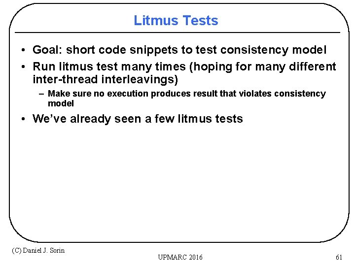 Litmus Tests • Goal: short code snippets to test consistency model • Run litmus