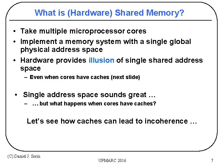 What is (Hardware) Shared Memory? • Take multiple microprocessor cores • Implement a memory