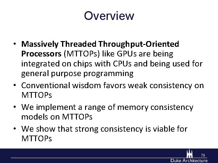 Overview • Massively Threaded Throughput-Oriented Processors (MTTOPs) like GPUs are being integrated on chips