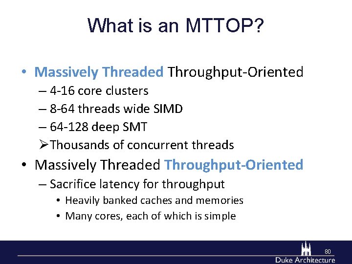 What is an MTTOP? • Massively Threaded Throughput-Oriented – 4 -16 core clusters –