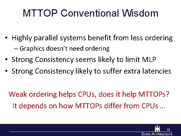 MTTOP Conventional Wisdom • Highly parallel systems benefit from less ordering – Graphics doesn’t