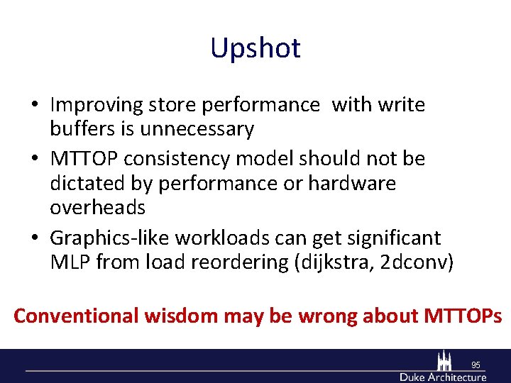 Upshot • Improving store performance with write buffers is unnecessary • MTTOP consistency model