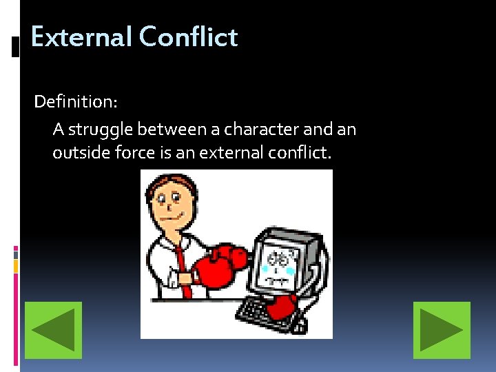 External Conflict Definition: A struggle between a character and an outside force is an