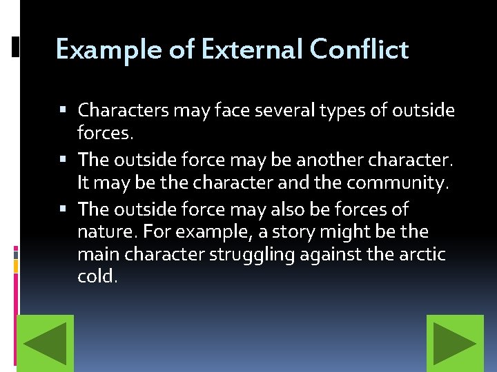 Example of External Conflict Characters may face several types of outside forces. The outside