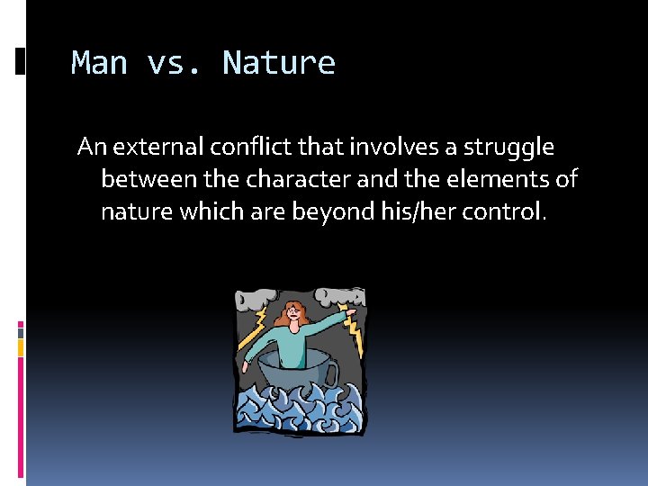 Man vs. Nature An external conflict that involves a struggle between the character and
