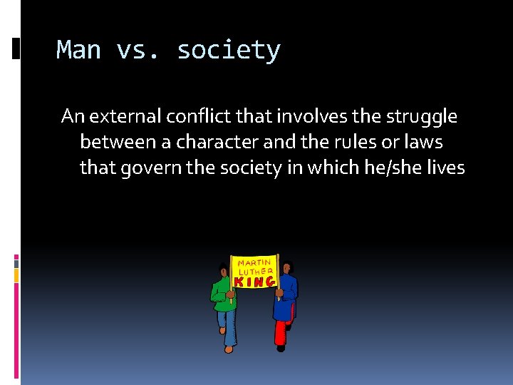 Man vs. society An external conflict that involves the struggle between a character and