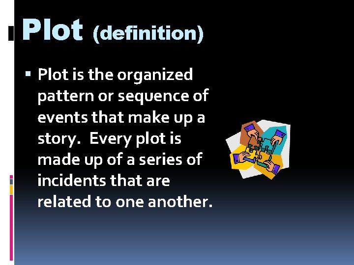 Plot (definition) Plot is the organized pattern or sequence of events that make up