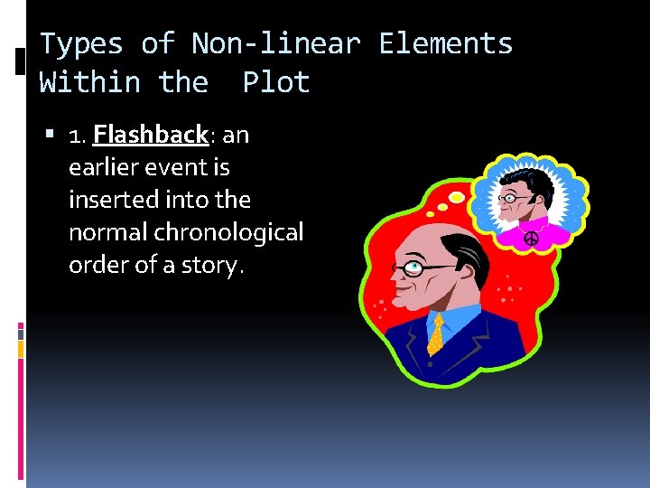 Types of Non-linear Elements Within the Plot 1. Flashback: an earlier event is inserted