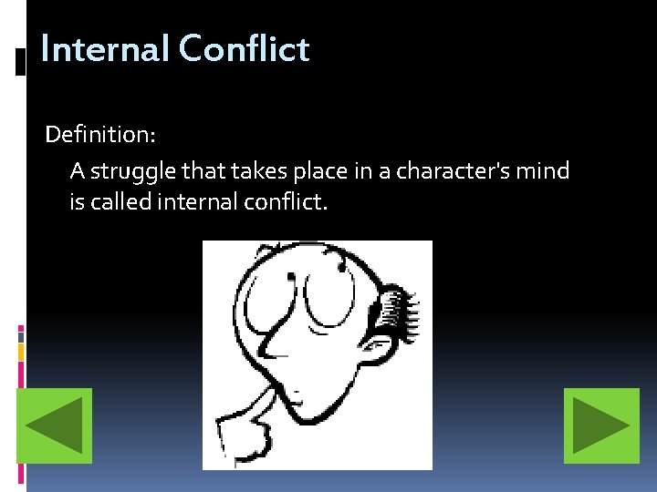 Internal Conflict Definition: A struggle that takes place in a character's mind is called