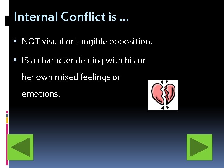 Internal Conflict is … NOT visual or tangible opposition. IS a character dealing with