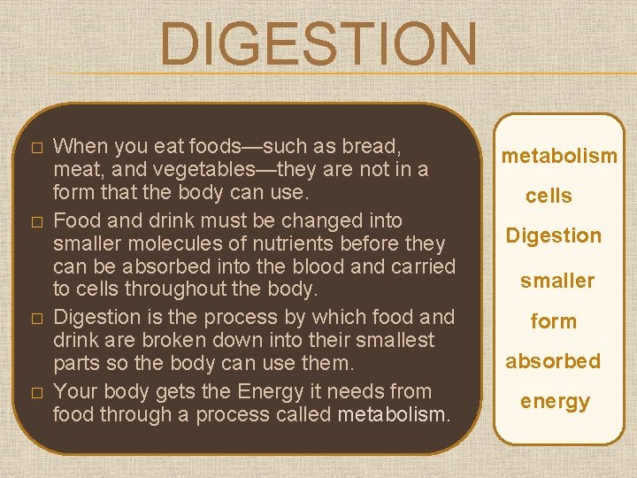 DIGESTION � � When you eat foods—such as bread, meat, and vegetables—they are not