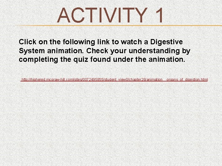ACTIVITY 1 Click on the following link to watch a Digestive System animation. Check