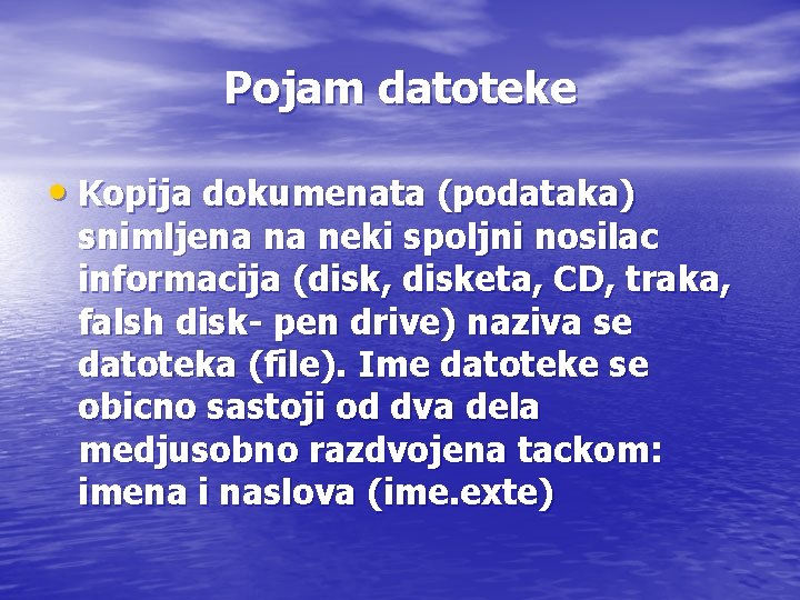 Pojam datoteke • Kopija dokumenata (podataka) snimljena na neki spoljni nosilac informacija (disk, disketa,