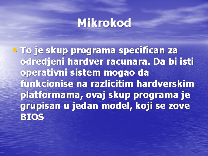 Mikrokod • To je skup programa specifican za odredjeni hardver racunara. Da bi isti