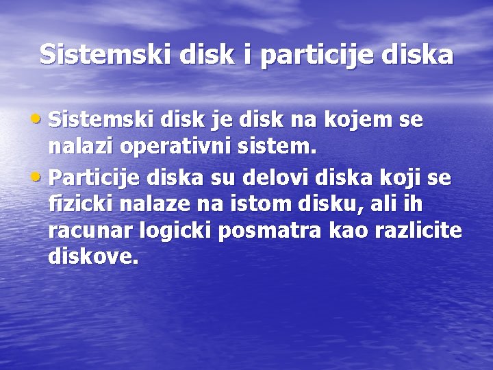Sistemski disk i particije diska • Sistemski disk je disk na kojem se nalazi