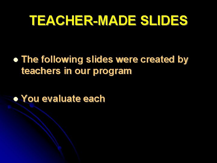 TEACHER-MADE SLIDES l The following slides were created by teachers in our program l