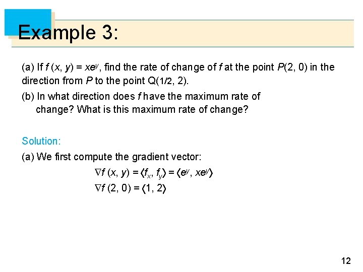 Example 3: (a) If f (x, y) = xey, find the rate of change
