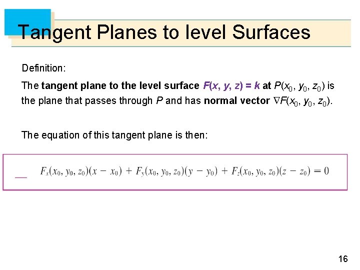 Tangent Planes to level Surfaces Definition: The tangent plane to the level surface F(x,