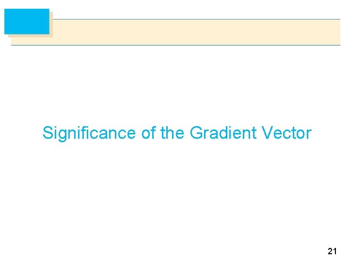 Significance of the Gradient Vector 21 