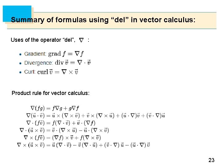 Summary of formulas using “del” in vector calculus: Uses of the operator “del”, :