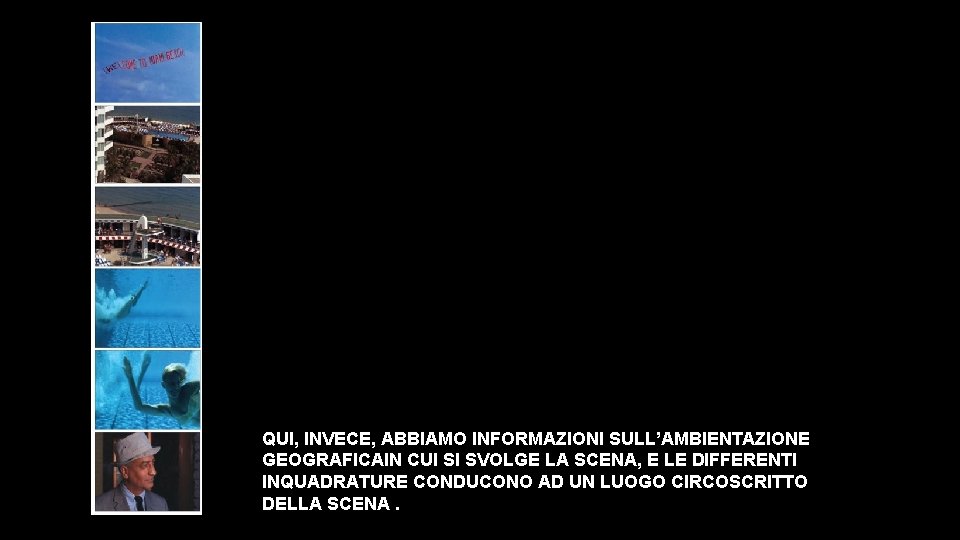 QUI, INVECE, ABBIAMO INFORMAZIONI SULL’AMBIENTAZIONE GEOGRAFICAIN CUI SI SVOLGE LA SCENA, E LE DIFFERENTI