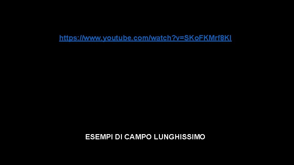 https: //www. youtube. com/watch? v=SKo. FKMrf 8 KI ESEMPI DI CAMPO LUNGHISSIMO 