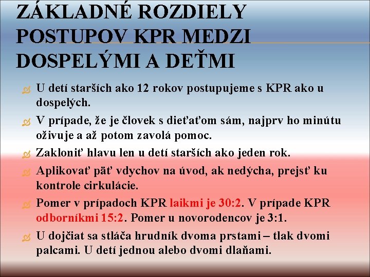 ZÁKLADNÉ ROZDIELY POSTUPOV KPR MEDZI DOSPELÝMI A DEŤMI U detí starších ako 12 rokov